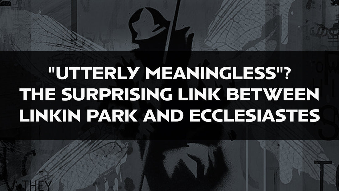 "Utterly Meaningless"? The Surprising Link Between Linkin Park and Ecclesiastes